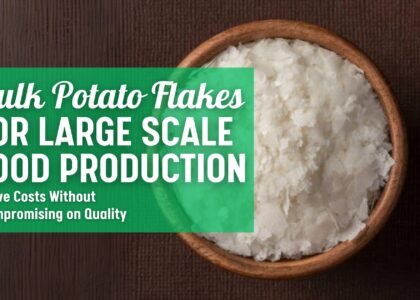 Bulk Potato Flakes for Large-Scale Food Production Save Costs Without Compromising on Quality