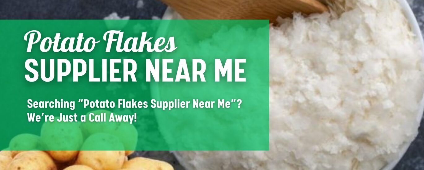 Searching “Potato Flakes Supplier Near Me”? We’re Just a Call Away!