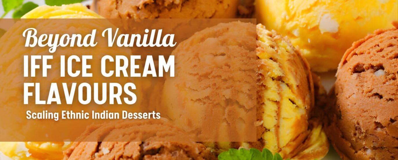 Beyond Vanilla: Scaling Ethnic Indian Desserts with IFF Technical Flavours